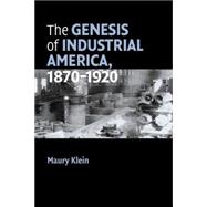 The Genesis of Industrial America, 1870â€“1920