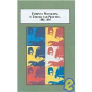 Feminist Mothering in Theory and Practice, 1985-1995