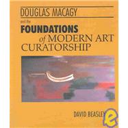 Douglas MacAgy and the Foundations of Modern Art Curatorship