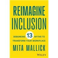 Reimagine Inclusion Debunking 13 Myths To Transform Your Workplace book cover, ISBN 9781394177097