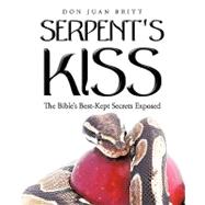 Serpent's Kiss : The Bible's Best-Kept Secrets Exposed
