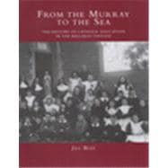 From the Murray to the Sea : The History of Catholic Education in the Ballarat Diocese
