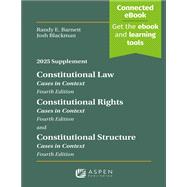 Constitutional Law: Cases in Context, Fourth Edition, Constitutional Rights: Cases in Context, Constitutional Structure, Cases in Context: 2025 Supplement