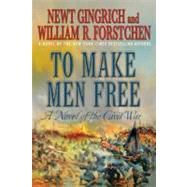 To Make Men Free A Novel of the Civil War