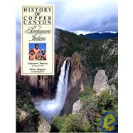 History of Copper Canyon and the Tarahumara Indians : Unknown Mexico and the Silver Magnet