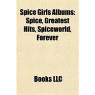 Spice Girls Albums : Spice, Greatest Hits, Spiceworld, Forever