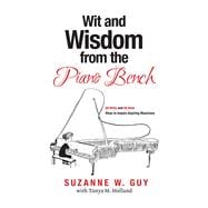 Wit and Wisdom from the Piano Bench 50 Witty and 50 Wise Ways to Inspire Aspiring Musicians