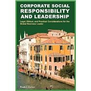 Corporate Social Responsibility and Leadership: Legal, Ethical, and Practical Considerations for the Global Business Leader