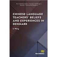 Chinese Language Teachers’ Beliefs and Experiences in Denmark
