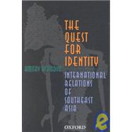 The Quest for Identity International Relations of Southeast Asia