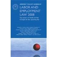 Labor and Employment Law 2008 : Top Lawyers on Trends and Key Strategies for the Upcoming Year (Aspatore Thought Leadership)