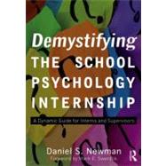 Demystifying the School Psychology Internship: A Dynamic Guide for Interns and Supervisors
