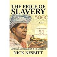The Price of Slavery: Capitalism and Revolution in the Caribbean (New World Studies)