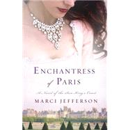 Enchantress of Paris A Novel of the Sun King’s Court