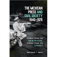 The Mexican Press and Civil Society, 1940-1976