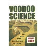 Voodoo Science The Road from Foolishness to Fraud