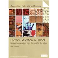 Literacy Education in School Research Perspectives From the Past, For the Future (Australian Education Review 52)