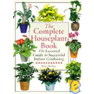 Complete Houseplant Book : The Essential Guide to Successful Indoor Gardening