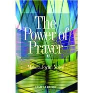 The Power of Prayer Make a Joyful Noise