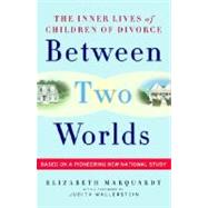 Between Two Worlds : The Inner Lives of Children of Divorce