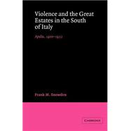 Violence and the Great Estates in the South of Italy: Apulia, 1900â€“1922