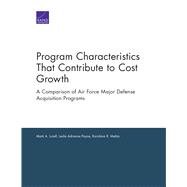 Program Characteristics That Contribute to Cost Growth A Comparison of Air Force Major Defense Acquisition Programs
