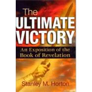 The Ultimate Victory: An Exposition of the Book of Revelation