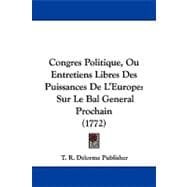 Congres Politique, Ou Entretiens Libres des Puissances de L'Europe : Sur le Bal General Prochain (1772)