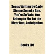 Songs Written by Carly Simon : Son of a Gun, You're So Vain, You Belong to Me, Let the River Run, Anticipation