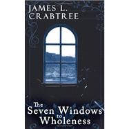 The Seven Windows to Wholeness