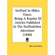Stafford in Olden Times : Being A Reprint of Articles Published in the Staffordshire Advertiser (1890)