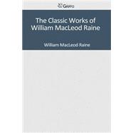 The Classic Works of William Macleod Raine