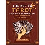Key to Tarot From Suits to Symbolism: Advice and Exercises to Unlock your Mystical Potential