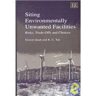 Siting Environmentally Unwanted Facilities : Risks, Trade-Offs and Choices
