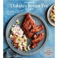 The Essential Diabetes Instant Pot Cookbook Healthy, Foolproof Recipes for Your Electric Pressure Cooker