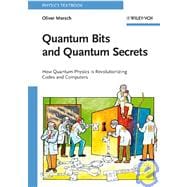 Quantum Bits and Quantum Secrets How Quantum Physics is revolutionizing Codes and Computers