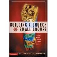 Building a Church of Small Groups : A Place Where Nobody Stands Alone