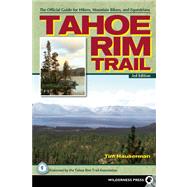 Tahoe Rim Trail The Official Guide for Hikers, Mountain Bikers and Equestrians