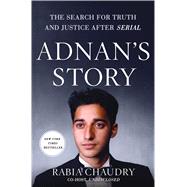 Adnan's Story The Search for Truth and Justice After Serial