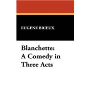 Blanchette : A Comedy in Three Acts