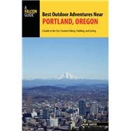 Best Outdoor Adventures Near Portland, Oregon A Guide to the City's Greatest Hiking, Paddling, and Cycling