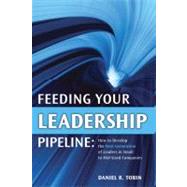 Feeding Your Leadership Pipeline How to Develop the Next Generation of Leaders in Small to Mid-Sized Companies