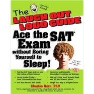 The Laugh Out Loud Guide Ace the SAT Exam without Boring Yourself to Sleep!