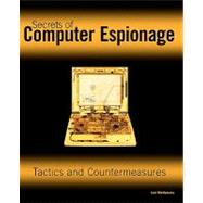 Secrets of Computer Espionage : Tactics and Countermeasures