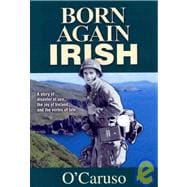 Born Again Irish: A Story of Disaster at Sea, the Joy of Ireland, and the Vortex of Fate