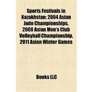 Sports Festivals in Kazakhstan : 2004 Asian Judo Championships, 2008 Asian Men's Club Volleyball Championship, 2011 Asian Winter Games