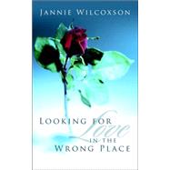 Looking for Love in the Wrong Place,9781414107103