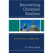Recovering Christian Realism Just War Theory as a Political Ethic