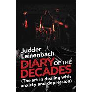 Diary of the Decades (The Art in Dealing with Anxiety and Depression)