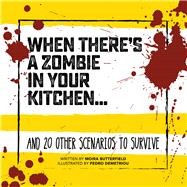 When There's a Zombie in Your Kitchen . . . And 20 Other Scenarios to Survive